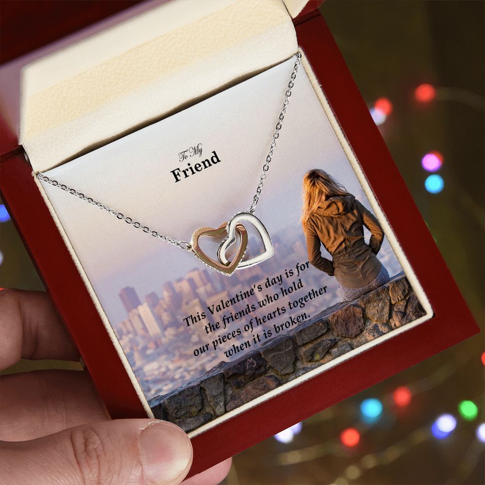 To My Friend, This Valentine's Day Is For The Friends Who Hold Our Pieces of Hearts Together - Interlocking Hearts Necklace - Gift for Friend