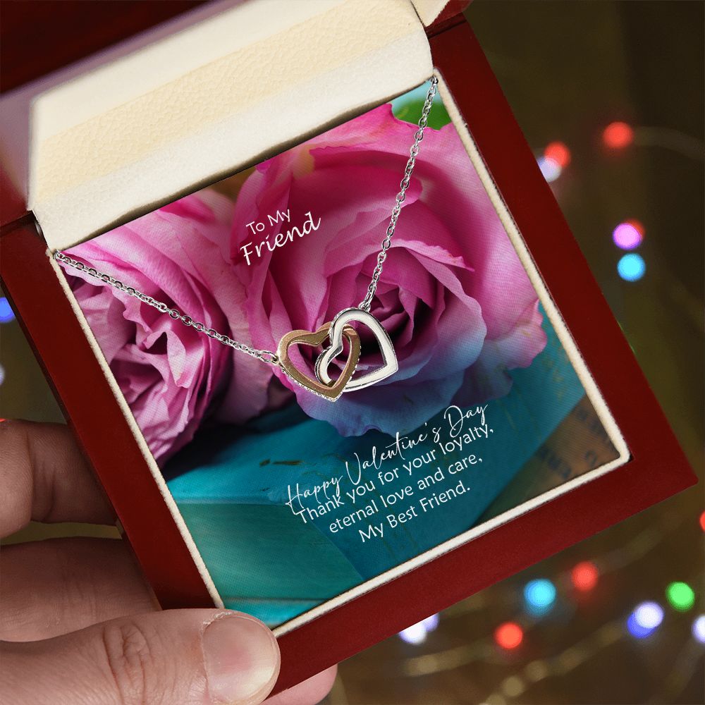 To My Friend, Happy Valentine's Day Thank You For Your Loyalty, Eternal Love & Care - Interlocking Hearts Necklace - Gift for Friend