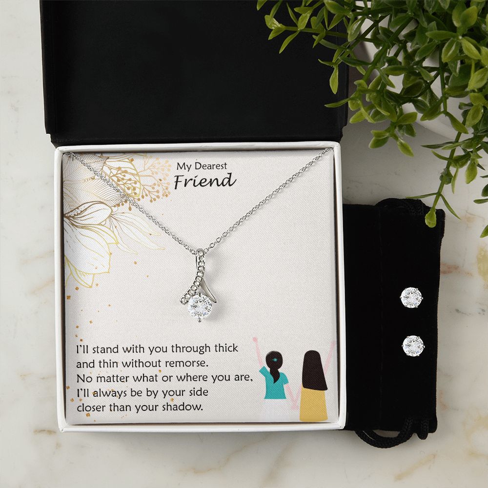 My Dearest Friend, I'll Always Be By Your Side Closer Than Your Shadow - Alluring Beauty & Clear CZ Earrings - Gift for Friend