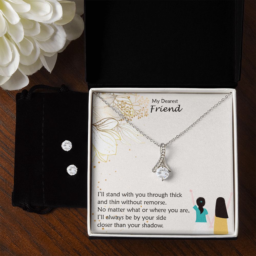 My Dearest Friend, I'll Always Be By Your Side Closer Than Your Shadow - Alluring Beauty & Clear CZ Earrings - Gift for Friend