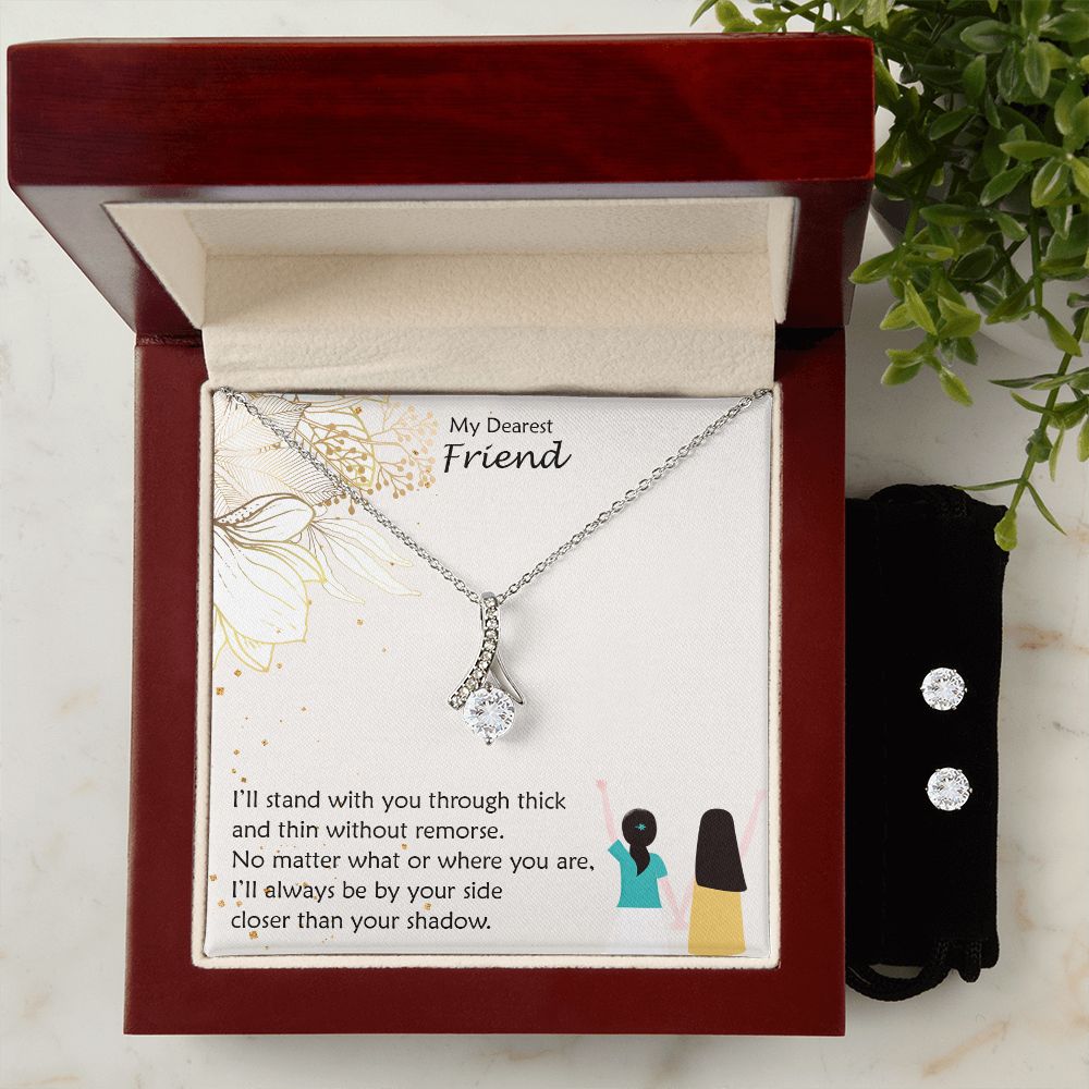 My Dearest Friend, I'll Always Be By Your Side Closer Than Your Shadow - Alluring Beauty & Clear CZ Earrings - Gift for Friend