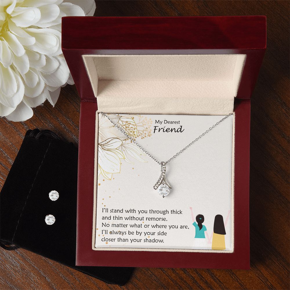 My Dearest Friend, I'll Always Be By Your Side Closer Than Your Shadow - Alluring Beauty & Clear CZ Earrings - Gift for Friend
