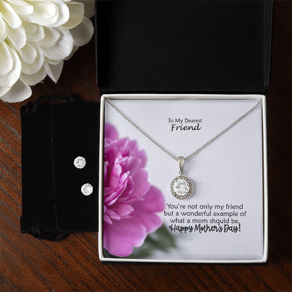 You're Not Only My Friend But A Wonderful Example Of What A Mom Should Be - Happy Mother's Day - Eternal Hope Necklace & Clear CZ Earrings - Gift for Friend