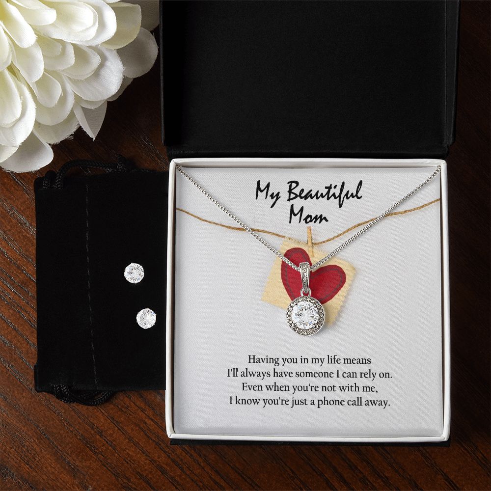 My Beautiful Mom, Having You In My Life Means I'll Always Have Someone I Can Rely On - Eternal Hope Necklace & Clear CZ Earrings - Gift for Mom