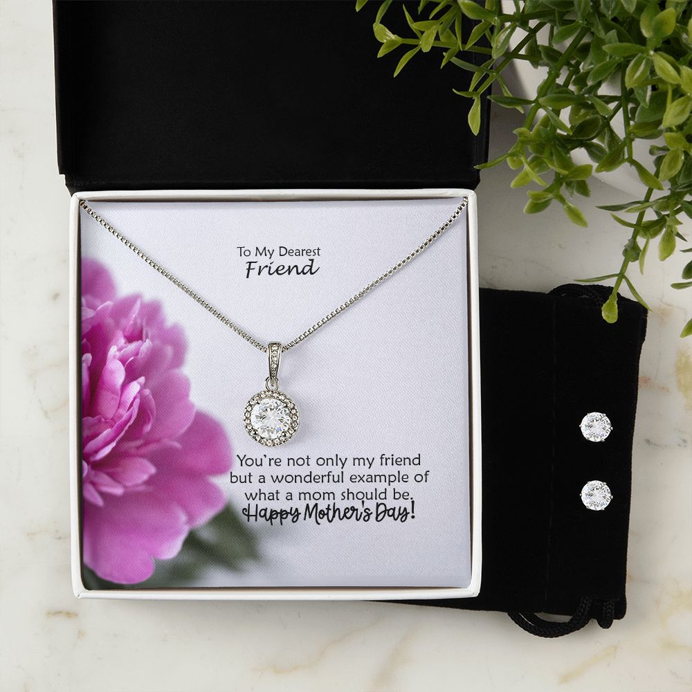 You're Not Only My Friend But A Wonderful Example Of What A Mom Should Be - Happy Mother's Day - Eternal Hope Necklace & Clear CZ Earrings - Gift for Friend