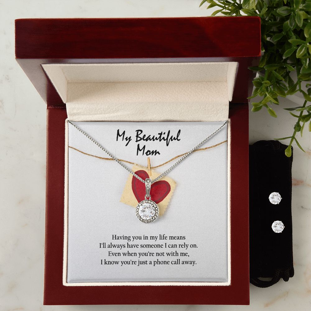 My Beautiful Mom, Having You In My Life Means I'll Always Have Someone I Can Rely On - Eternal Hope Necklace & Clear CZ Earrings - Gift for Mom
