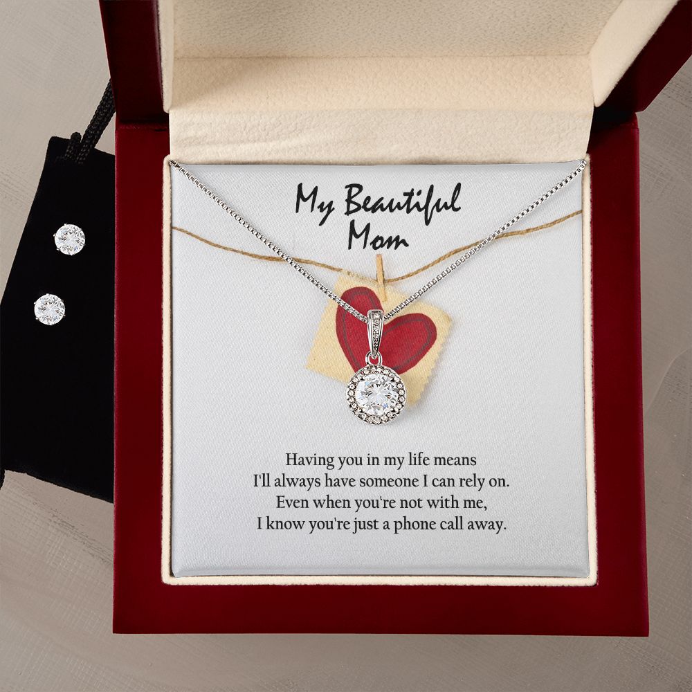 My Beautiful Mom, Having You In My Life Means I'll Always Have Someone I Can Rely On - Eternal Hope Necklace & Clear CZ Earrings - Gift for Mom