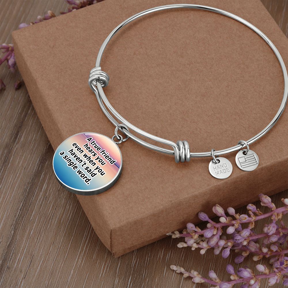 A True Friend Hears You Even When You Haven't Said A Single Word - Circle Bangle - Gift for Her