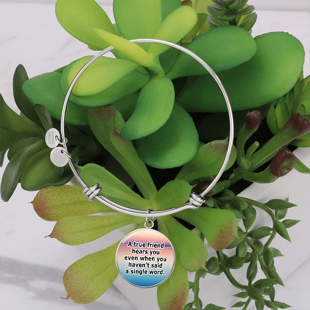 A True Friend Hears You Even When You Haven't Said A Single Word - Circle Bangle - Gift for Her