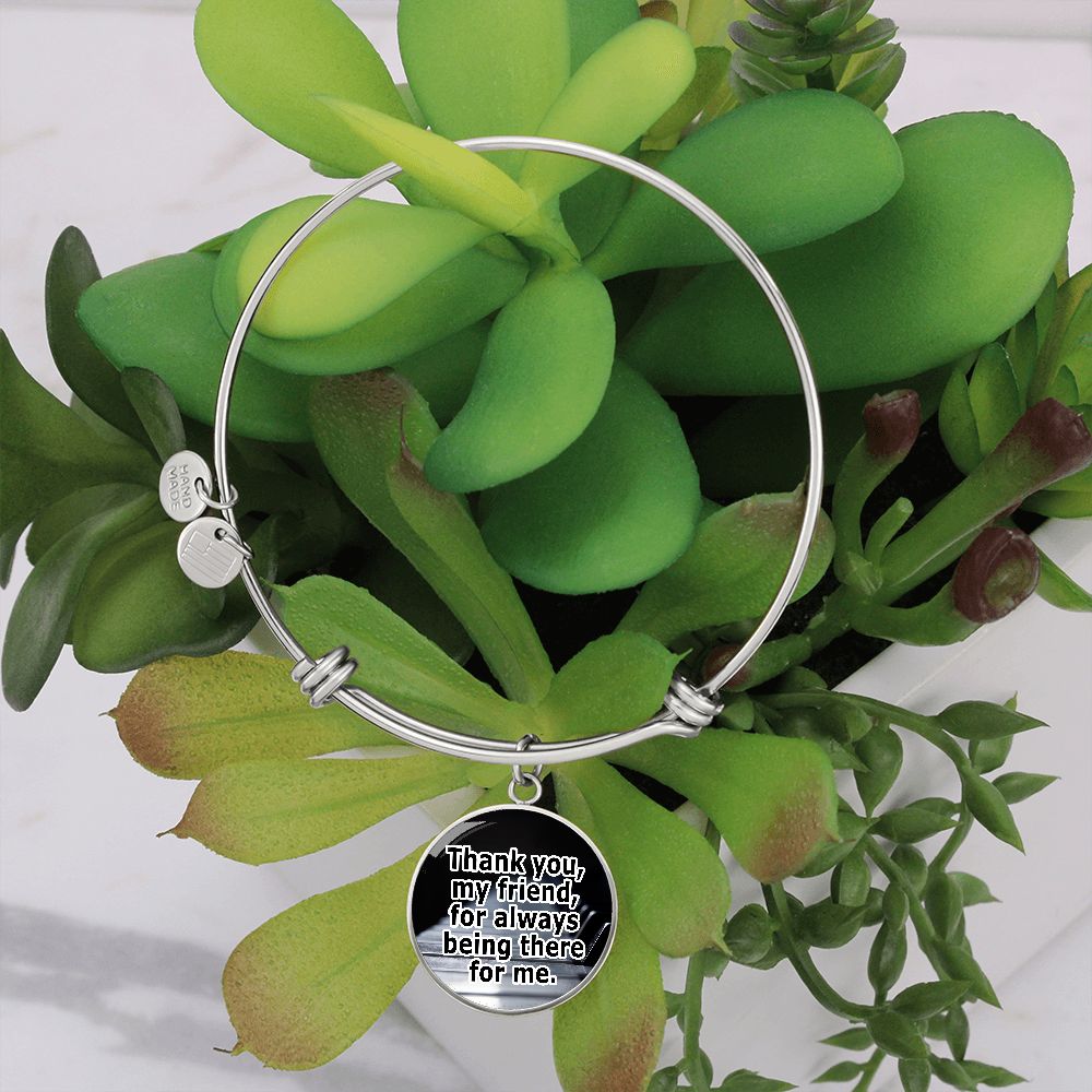 Thank You, My Friend, For Always Being There For Me - Circle Bangle - Gift for Her