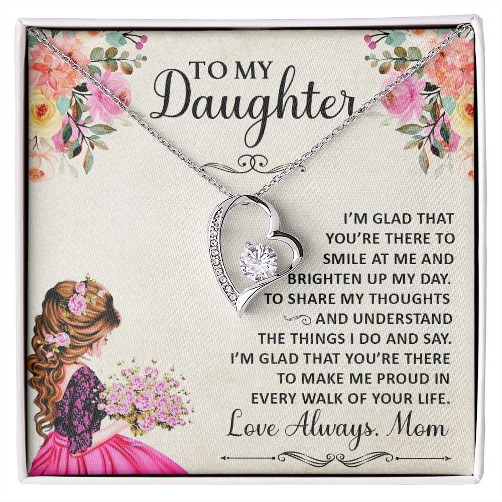 To My Daughter, I'm Glad That You're There To Smile At Me & Brighten Up My Day - Forever Love Necklace - Gift for Daughter