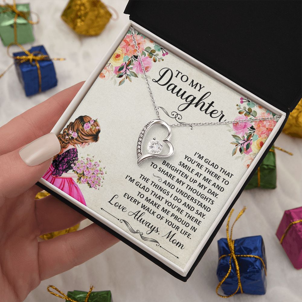 To My Daughter, I'm Glad That You're There To Smile At Me & Brighten Up My Day - Forever Love Necklace - Gift for Daughter
