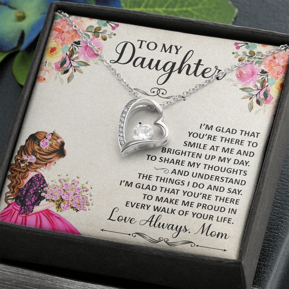 To My Daughter, I'm Glad That You're There To Smile At Me & Brighten Up My Day - Forever Love Necklace - Gift for Daughter