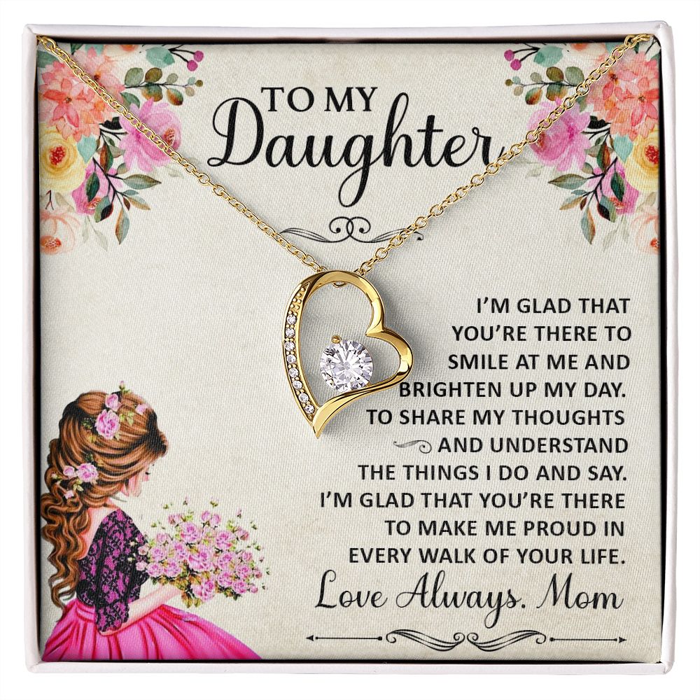 To My Daughter, I'm Glad That You're There To Smile At Me & Brighten Up My Day - Forever Love Necklace - Gift for Daughter