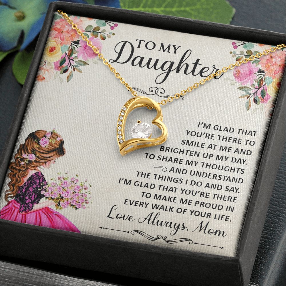 To My Daughter, I'm Glad That You're There To Smile At Me & Brighten Up My Day - Forever Love Necklace - Gift for Daughter