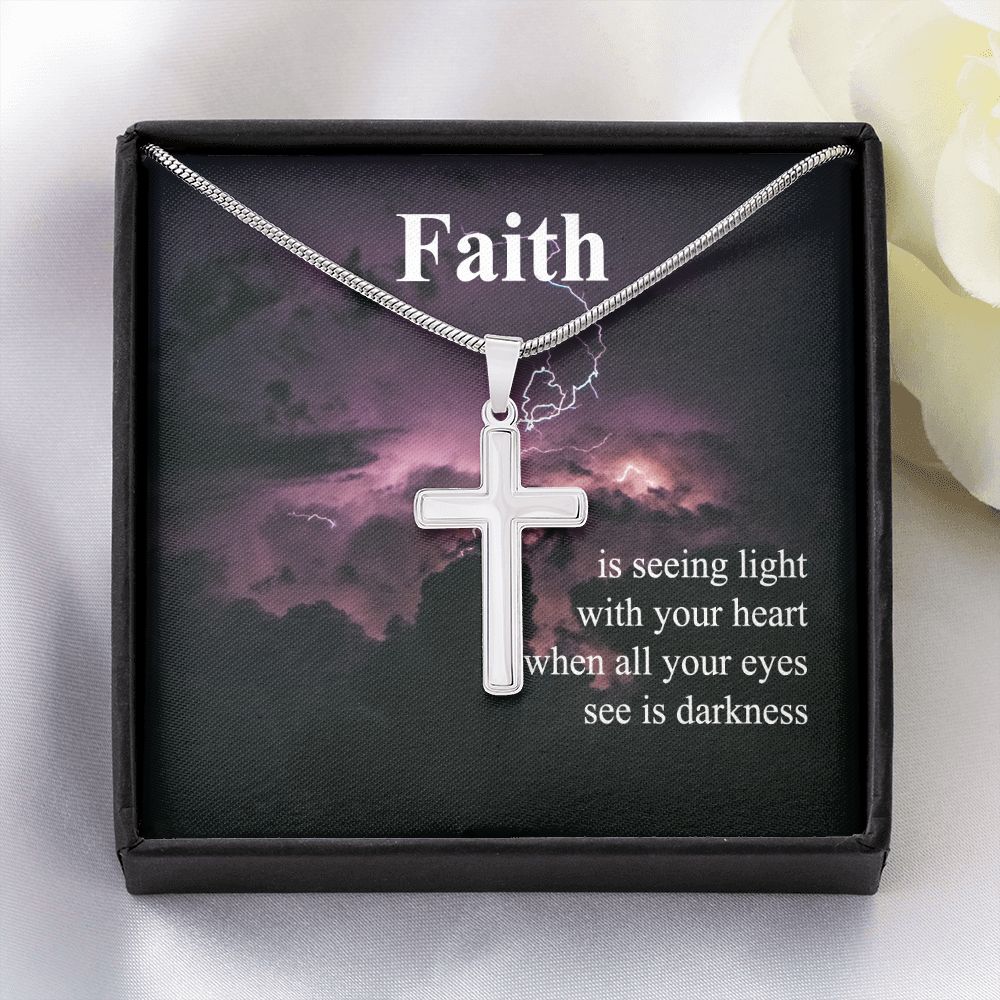 Faith Is Seeing Light With Your Heart When All Your Eyes See Is Darkness - Stainless Steel Cross Necklace - Gift for Him - Gift for Her