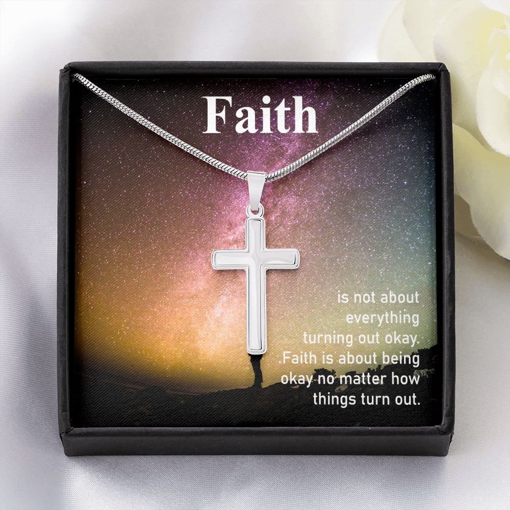 Faith is about being okay no matter how things turn out - Stainless Steel Cross Necklace - Gift for Him - Gift for Her