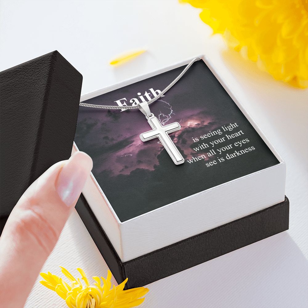 Faith Is Seeing Light With Your Heart When All Your Eyes See Is Darkness - Stainless Steel Cross Necklace - Gift for Him - Gift for Her