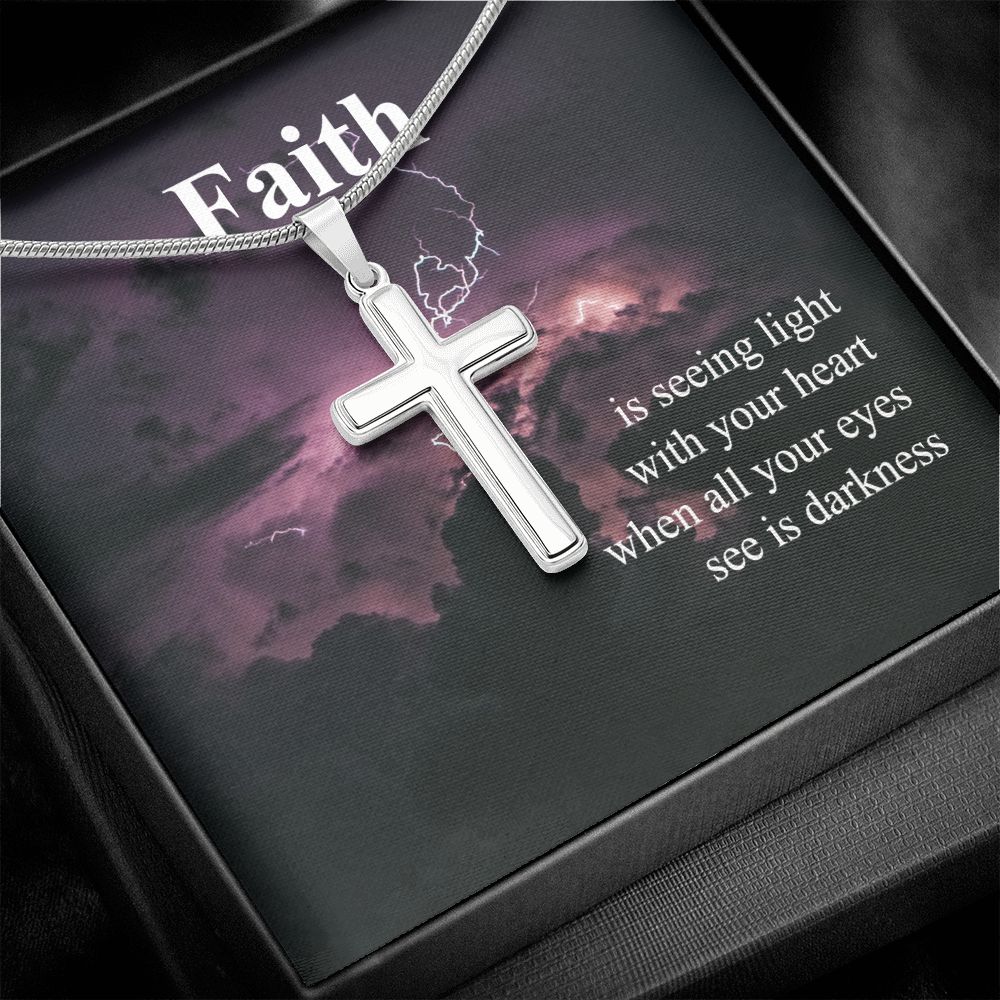 Faith Is Seeing Light With Your Heart When All Your Eyes See Is Darkness - Stainless Steel Cross Necklace - Gift for Him - Gift for Her