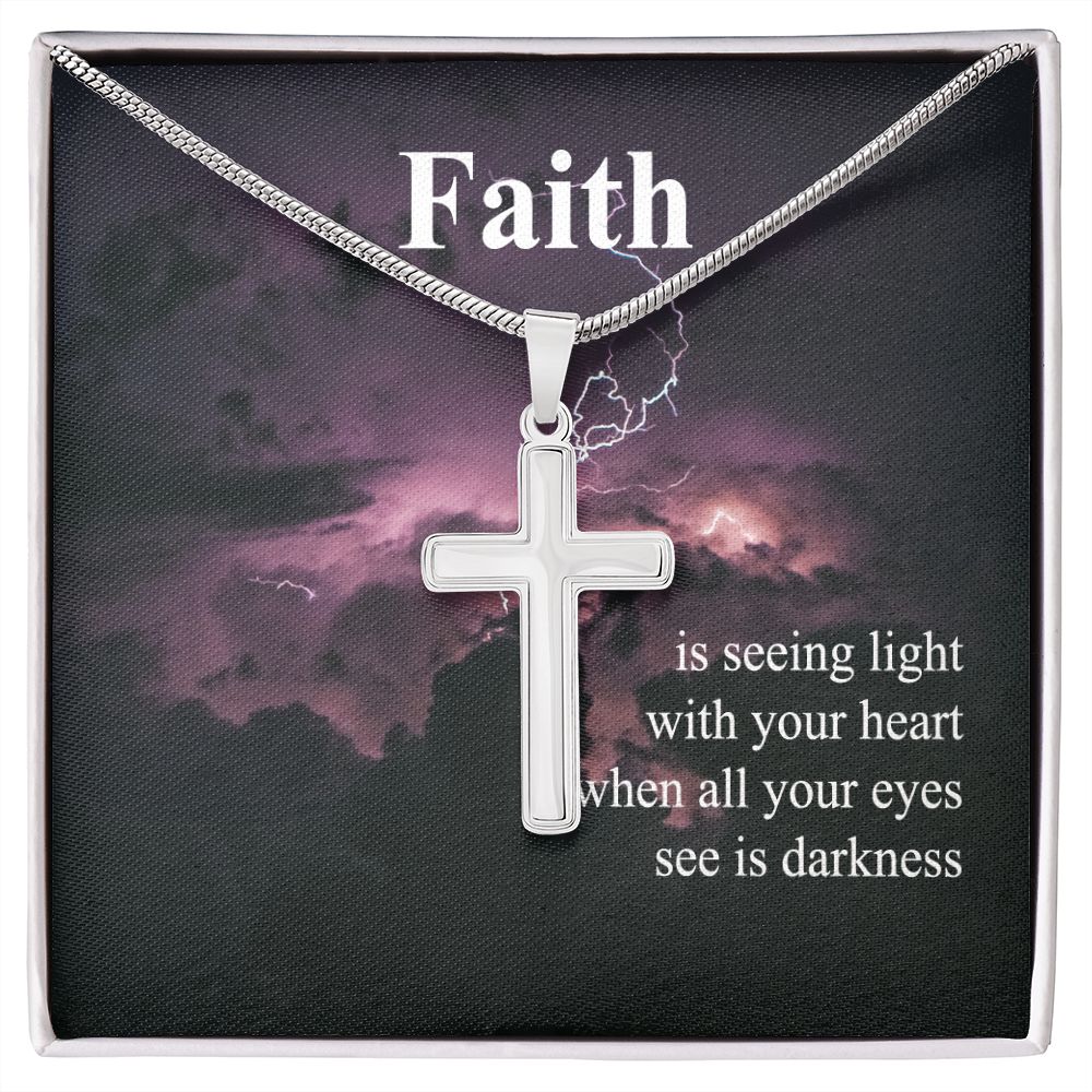Faith Is Seeing Light With Your Heart When All Your Eyes See Is Darkness - Stainless Steel Cross Necklace - Gift for Him - Gift for Her