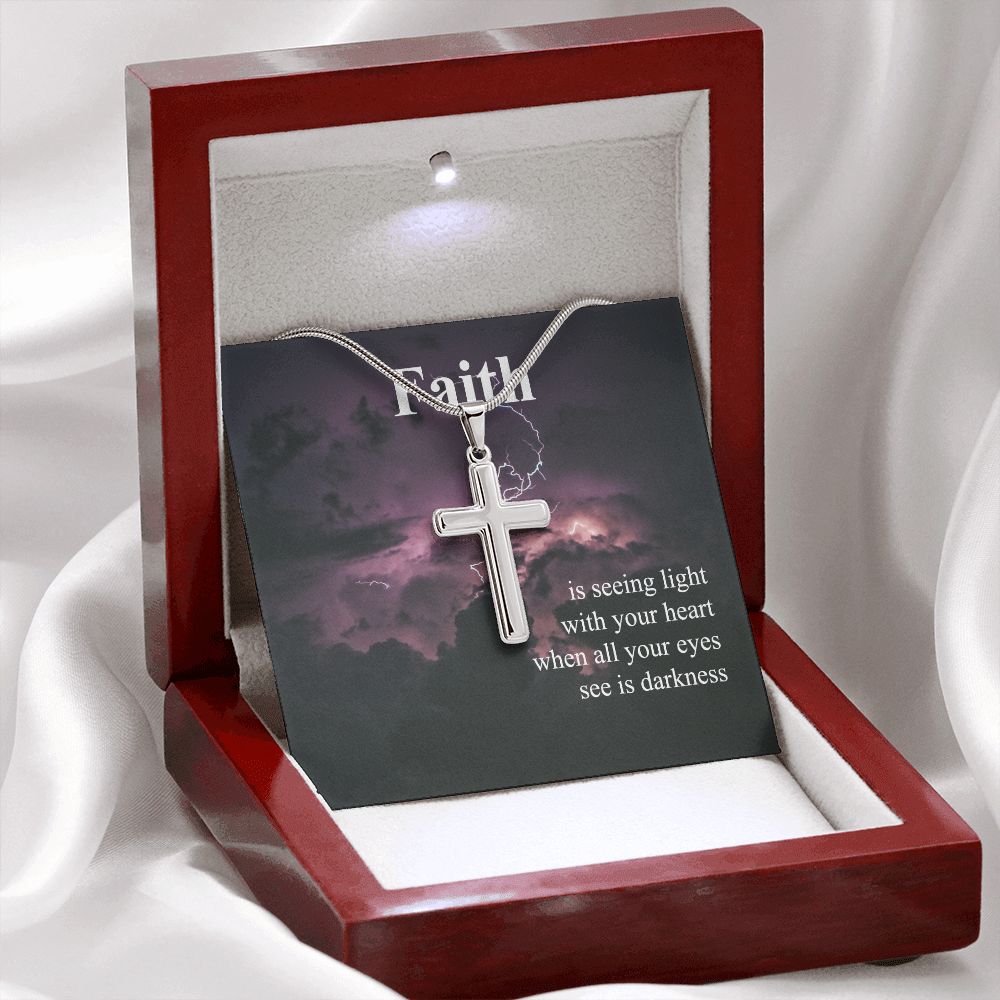 Faith Is Seeing Light With Your Heart When All Your Eyes See Is Darkness - Stainless Steel Cross Necklace - Gift for Him - Gift for Her