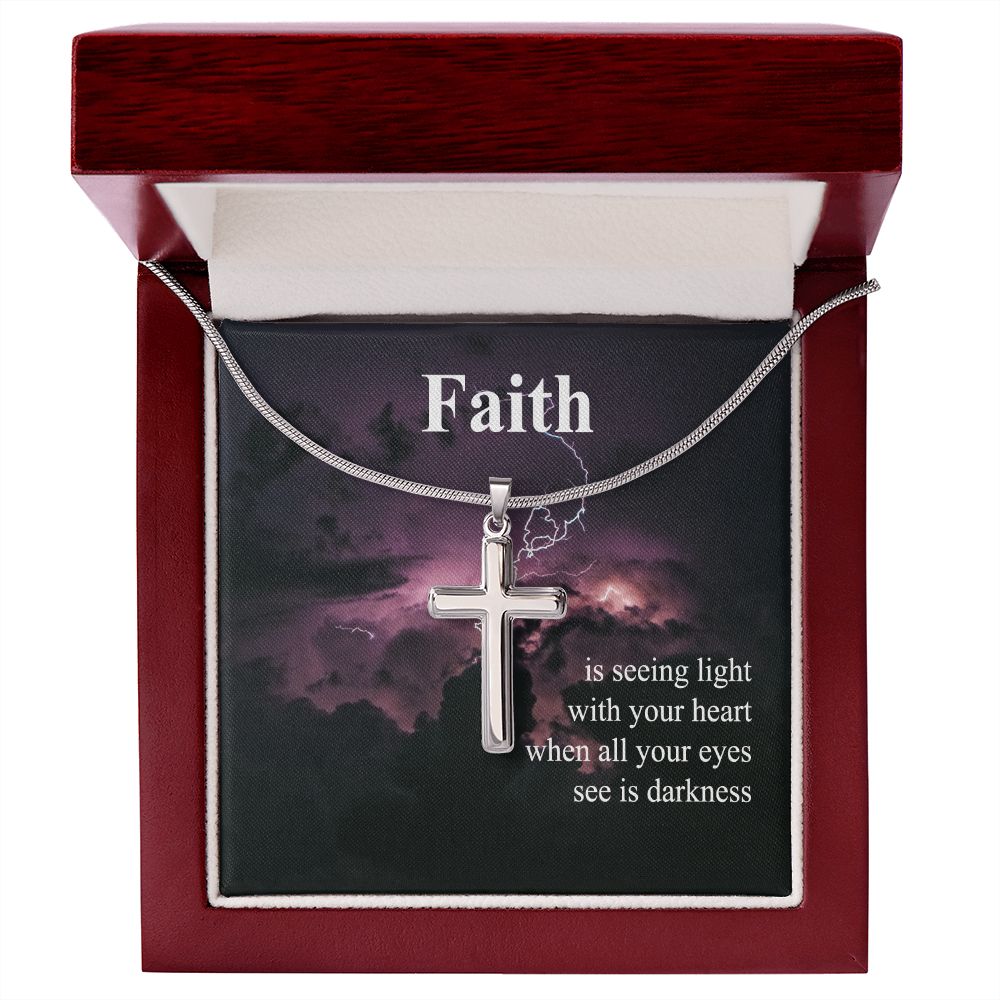 Faith Is Seeing Light With Your Heart When All Your Eyes See Is Darkness - Stainless Steel Cross Necklace - Gift for Him - Gift for Her