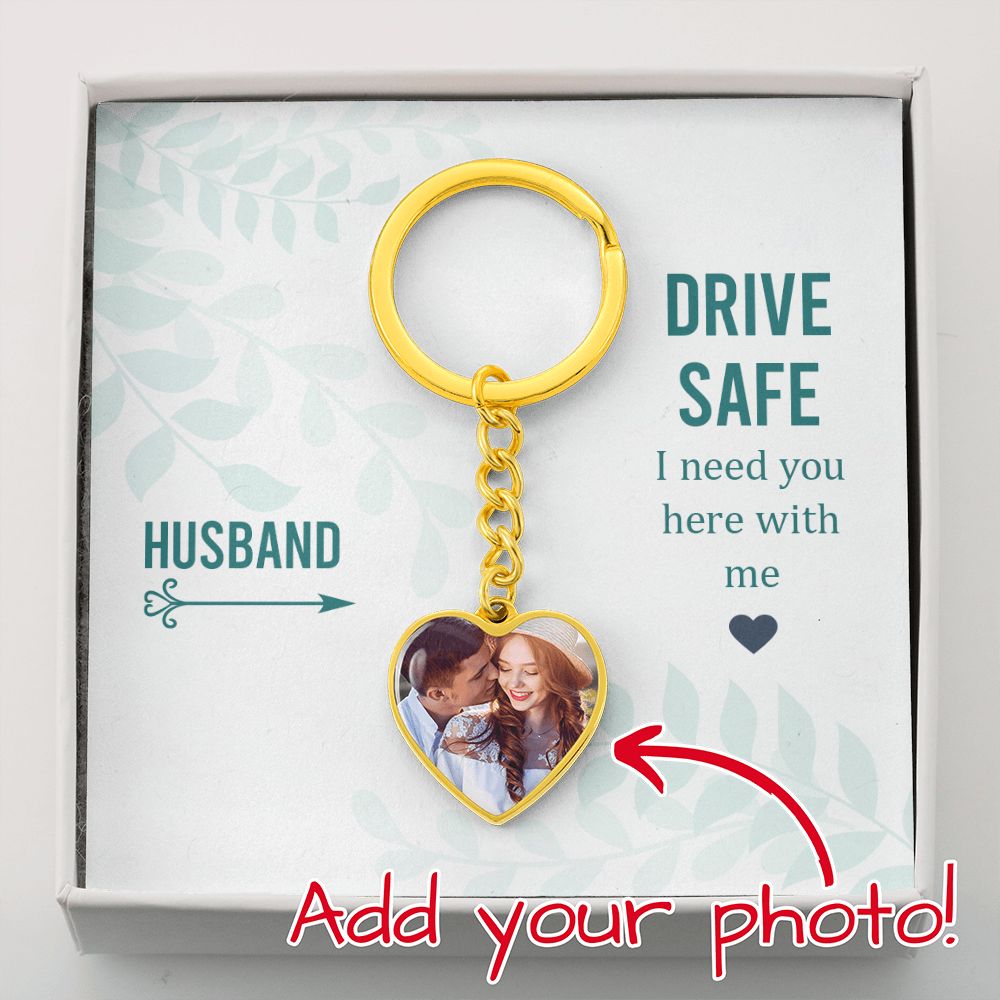 Husband, Drive Safe I Need You Here With Me - Upload Photo Heart Keychain - Gift for Husband