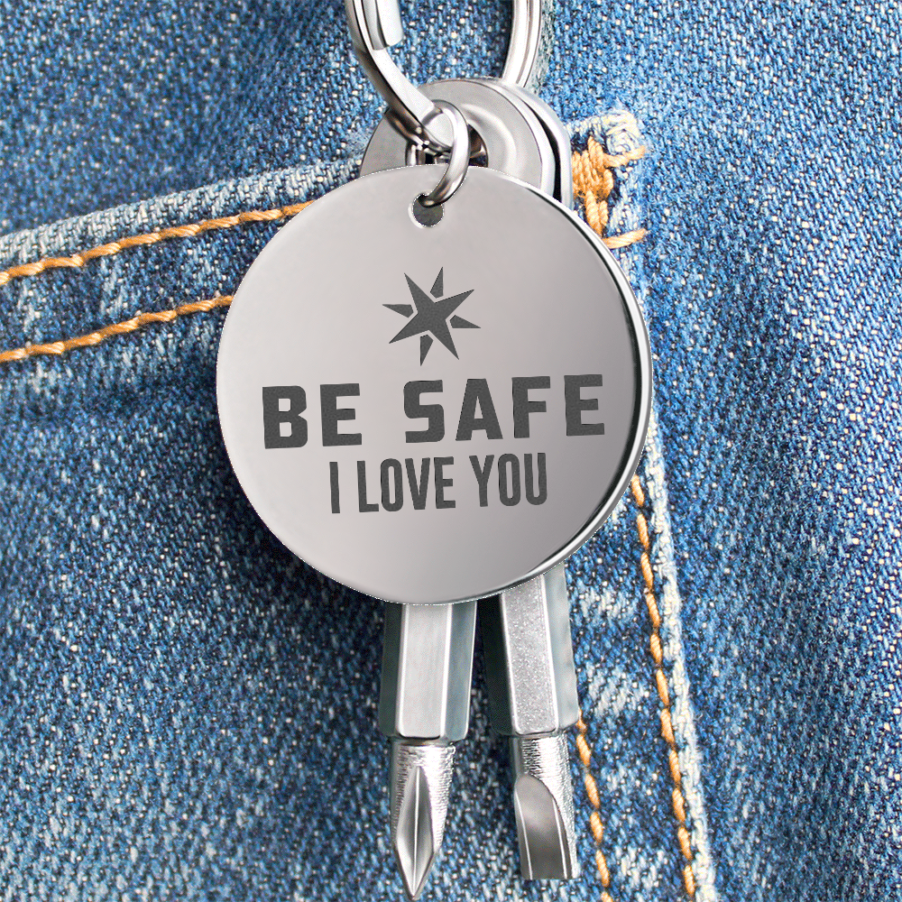 Be Safe, I Love You Screwdriver Keychain – Gift for Her - Gift for Him