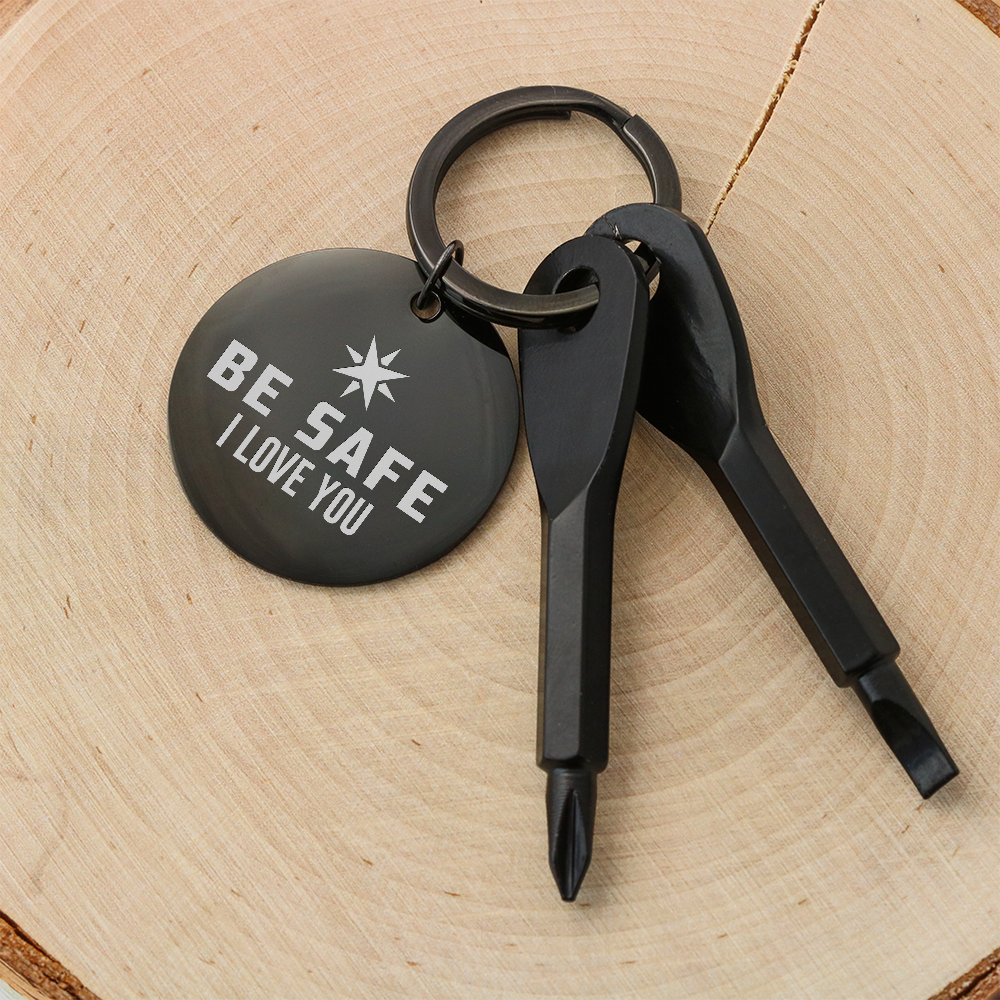 Be Safe, I Love You Screwdriver Keychain – Gift for Her - Gift for Him