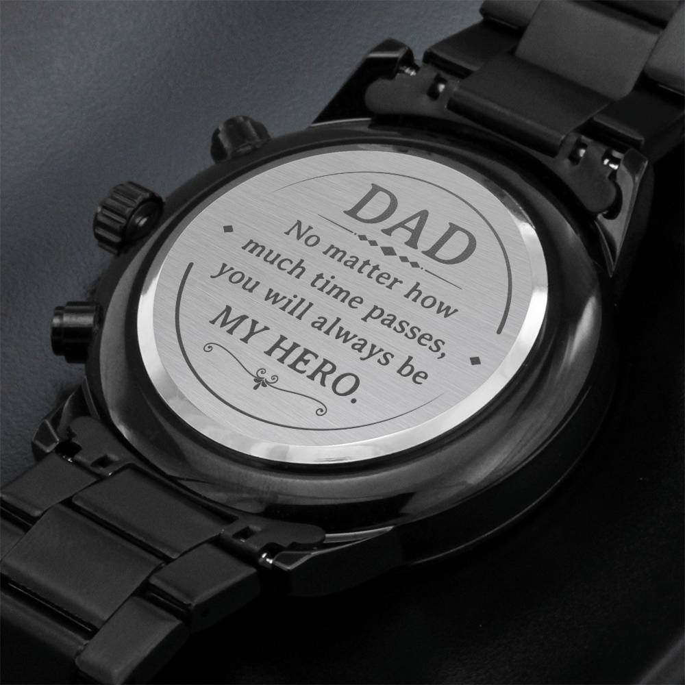 Dad, No Matter How Much Time Passes, You Will Always Be My Hero - Customized Black Chronograph Watch - Gift for Dad