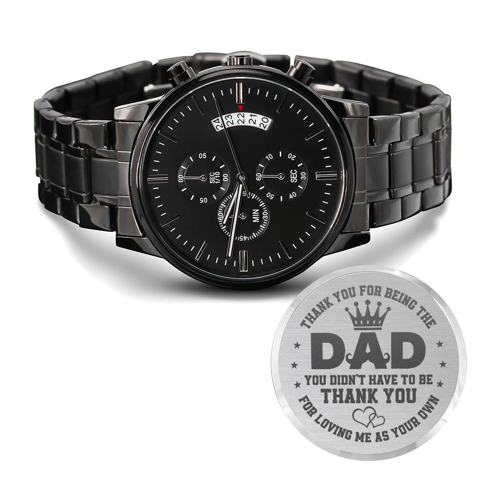 Thank You For Being The Dad You Didn't Have To Be - Customized Black Chronograph Watch - Gift for Dad