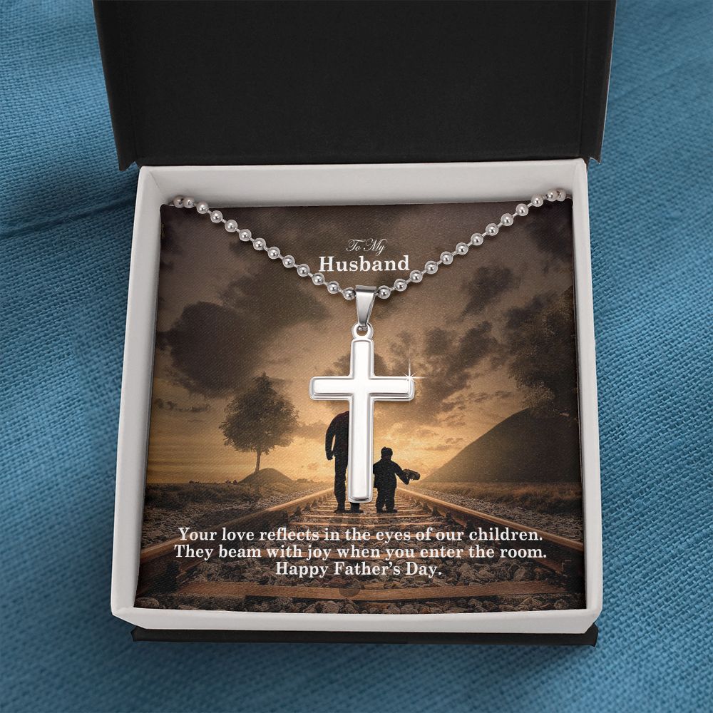 To My Husband, Your Love Reflects In The Eyes Of Our Children They Beam With Joy When You Enter The Room - Happy Father's Day - Stainless Cross Necklace w/ Ball Chain - Gift for Husband