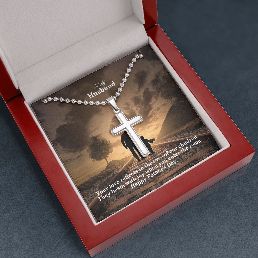 To My Husband, Your Love Reflects In The Eyes Of Our Children They Beam With Joy When You Enter The Room - Happy Father's Day - Stainless Cross Necklace w/ Ball Chain - Gift for Husband