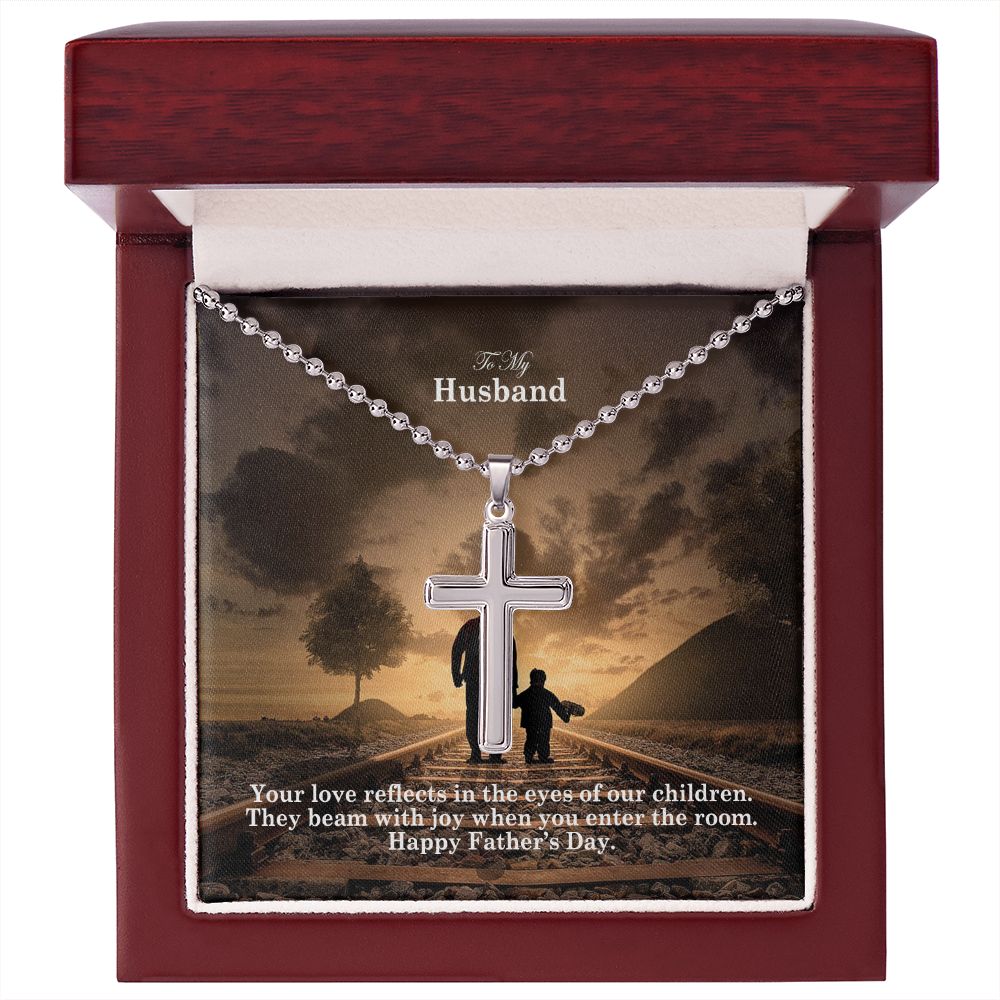 To My Husband, Your Love Reflects In The Eyes Of Our Children They Beam With Joy When You Enter The Room - Happy Father's Day - Stainless Cross Necklace w/ Ball Chain - Gift for Husband