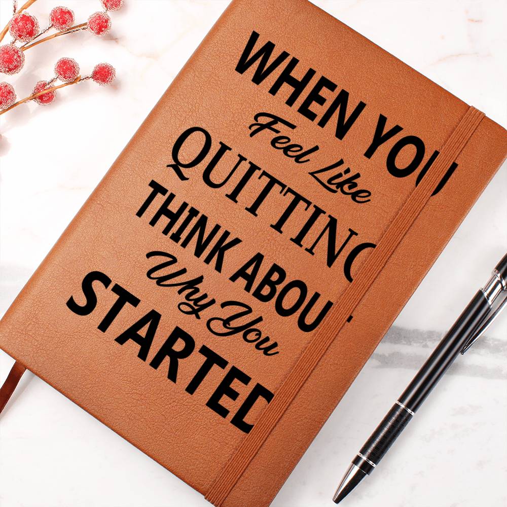 When You Feel Like Quitting Think About Why You Started - Graphic Journal - Gift for Friend