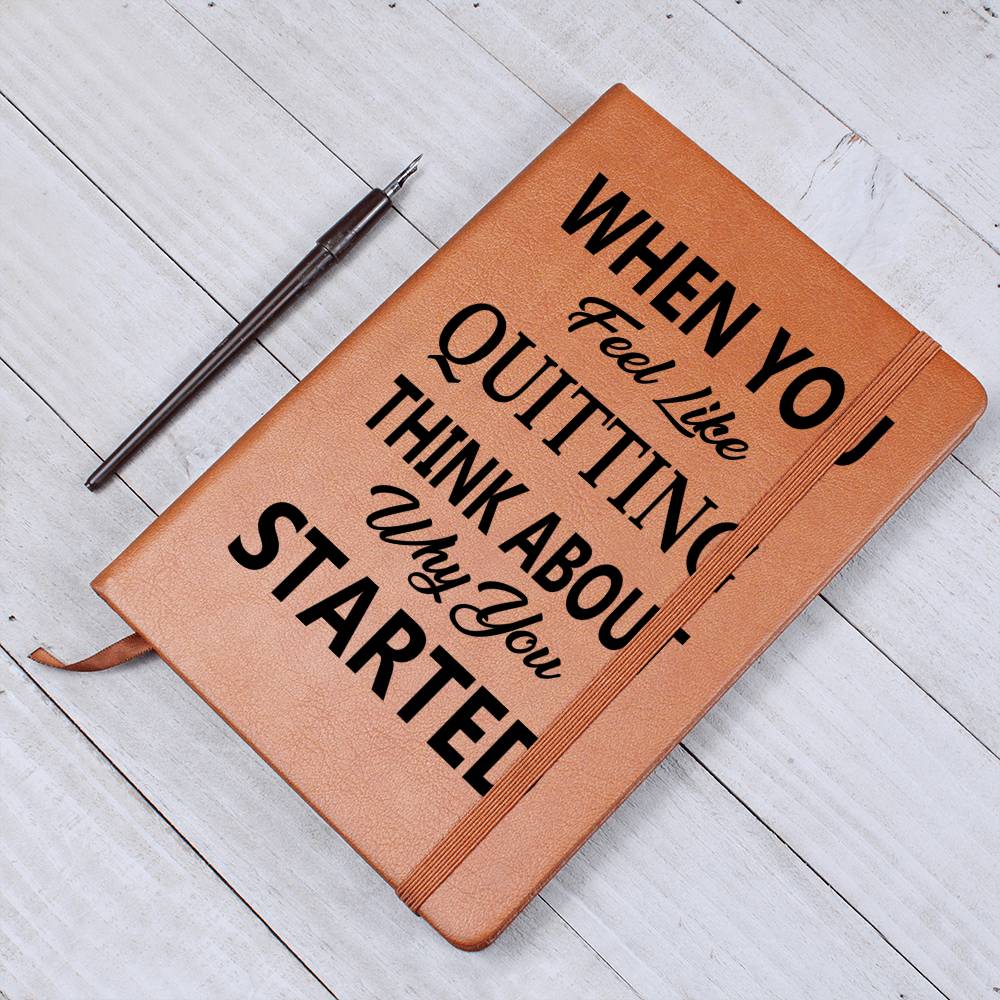 When You Feel Like Quitting Think About Why You Started - Graphic Journal - Gift for Friend