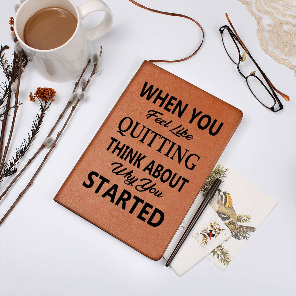 When You Feel Like Quitting Think About Why You Started - Graphic Journal - Gift for Friend