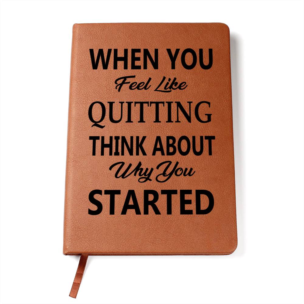 When You Feel Like Quitting Think About Why You Started - Graphic Journal - Gift for Friend