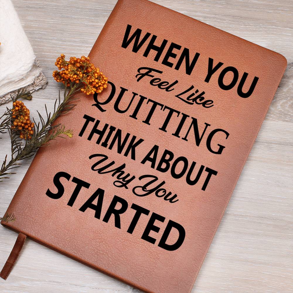 When You Feel Like Quitting Think About Why You Started - Graphic Journal - Gift for Friend