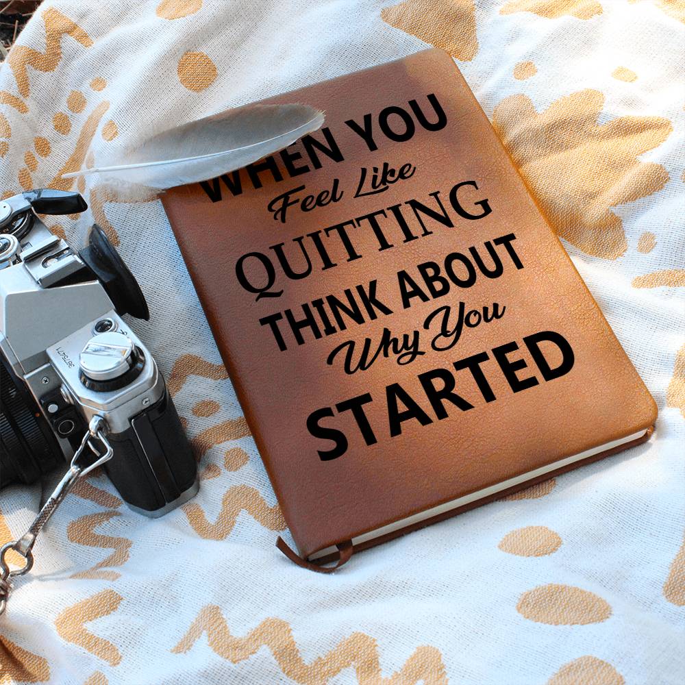 When You Feel Like Quitting Think About Why You Started - Graphic Journal - Gift for Friend