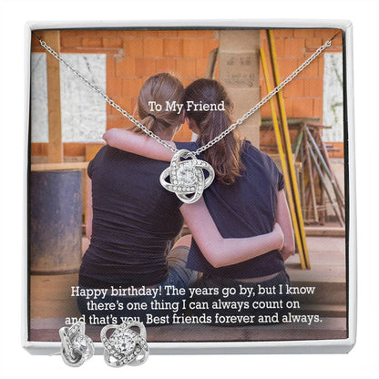 To My Friend, Happy Birthday! - The Years Go By, But I Know There's One Thing I Can Always Count On & That's You - Love Knot Earring & Necklace Set - Gift for Friend