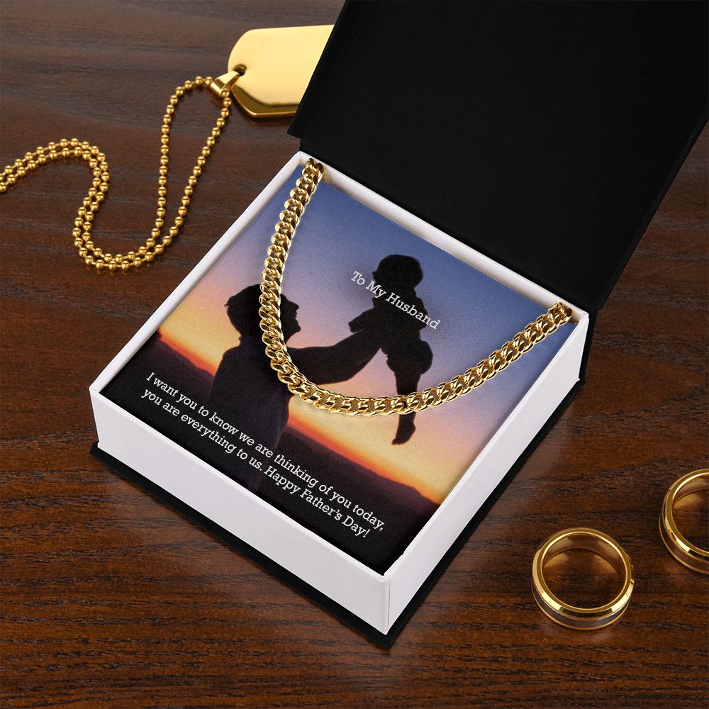 To My Husband, I Want You To Know We Are Thinking Of You Today, You Are Everything To Us - Happy Father's Day - Cuban Link Chain Necklace - Gift for Husband