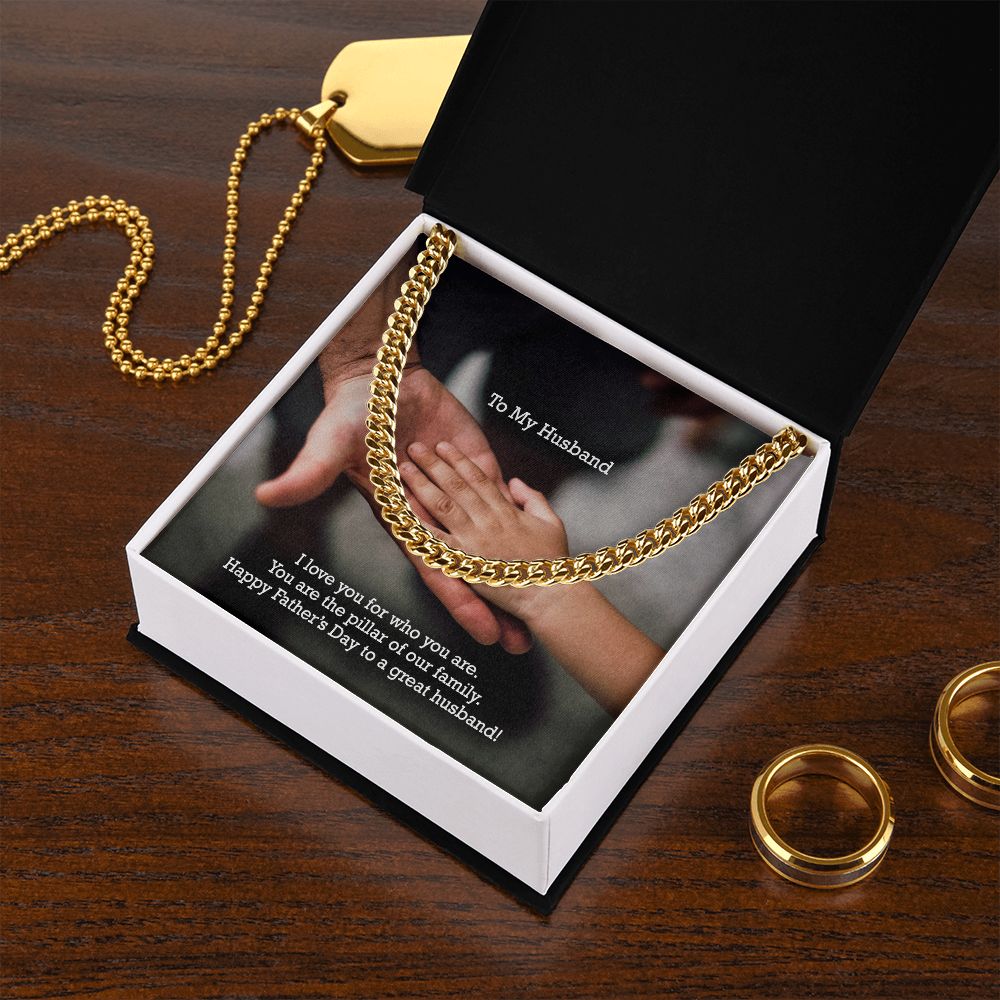 To My Husband, I Love You For Who You Are - You Are The Pillar Of Our Family - Happy Father's Day - Cuban Link Chain Necklace - Gift for Husband