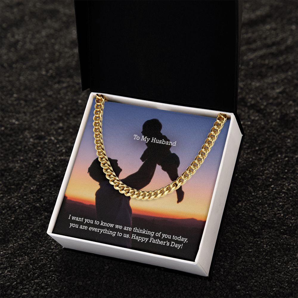 To My Husband, I Want You To Know We Are Thinking Of You Today, You Are Everything To Us - Happy Father's Day - Cuban Link Chain Necklace - Gift for Husband