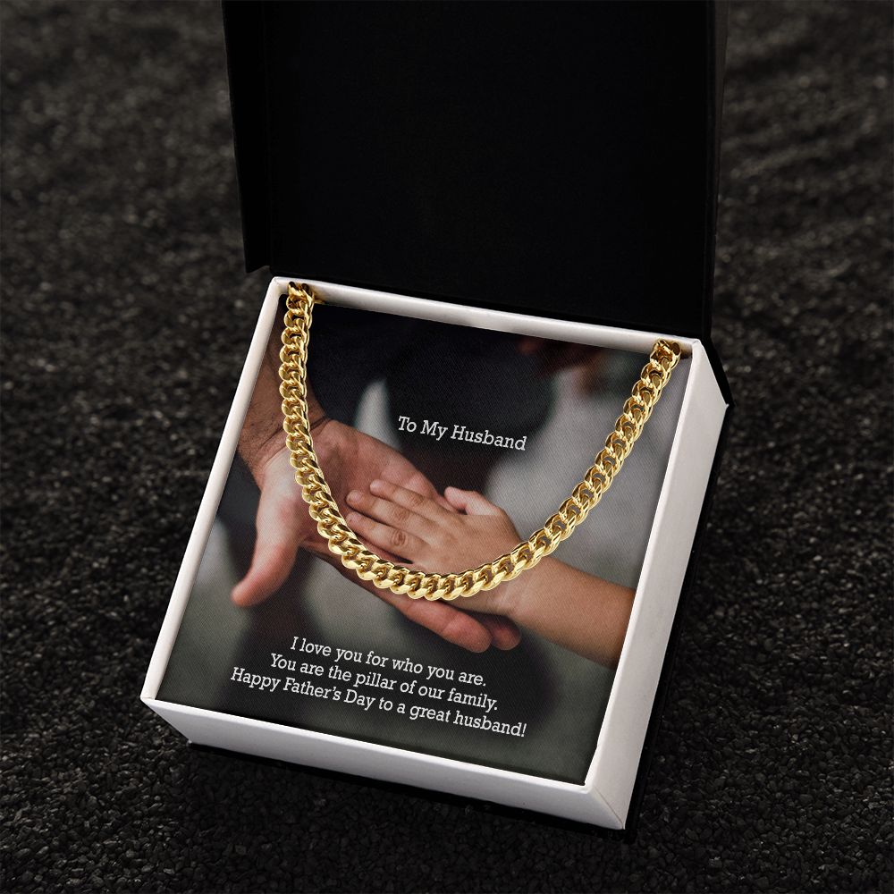 To My Husband, I Love You For Who You Are - You Are The Pillar Of Our Family - Happy Father's Day - Cuban Link Chain Necklace - Gift for Husband