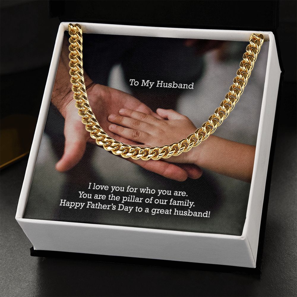 To My Husband, I Love You For Who You Are - You Are The Pillar Of Our Family - Happy Father's Day - Cuban Link Chain Necklace - Gift for Husband