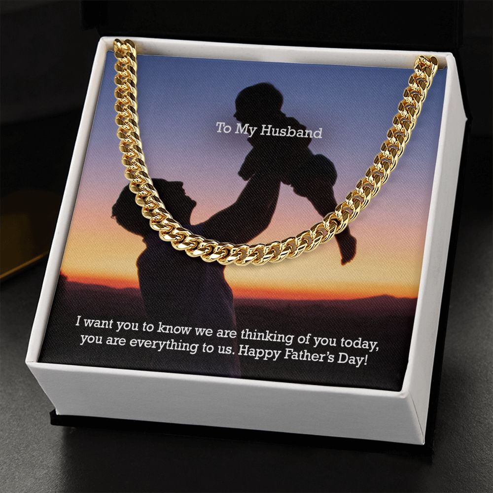 To My Husband, I Want You To Know We Are Thinking Of You Today, You Are Everything To Us - Happy Father's Day - Cuban Link Chain Necklace - Gift for Husband