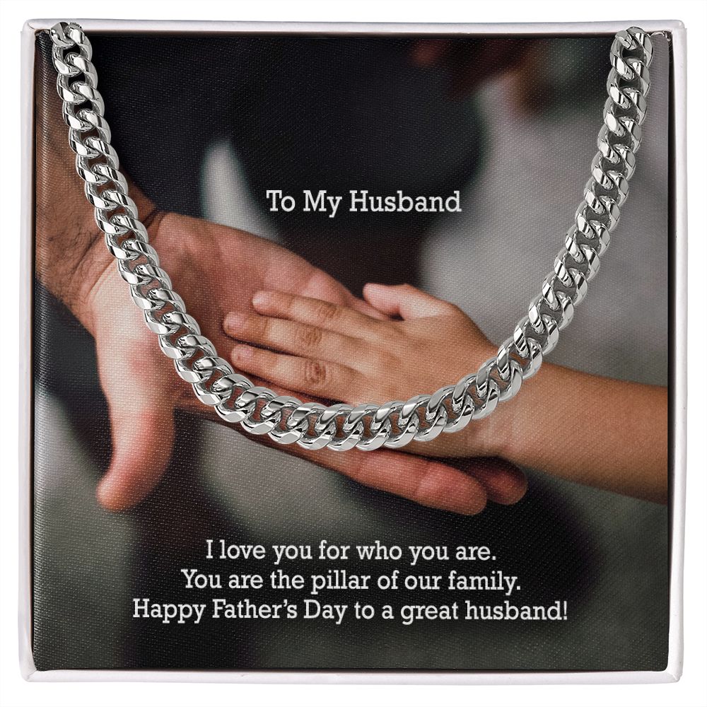 To My Husband, I Love You For Who You Are - You Are The Pillar Of Our Family - Happy Father's Day - Cuban Link Chain Necklace - Gift for Husband