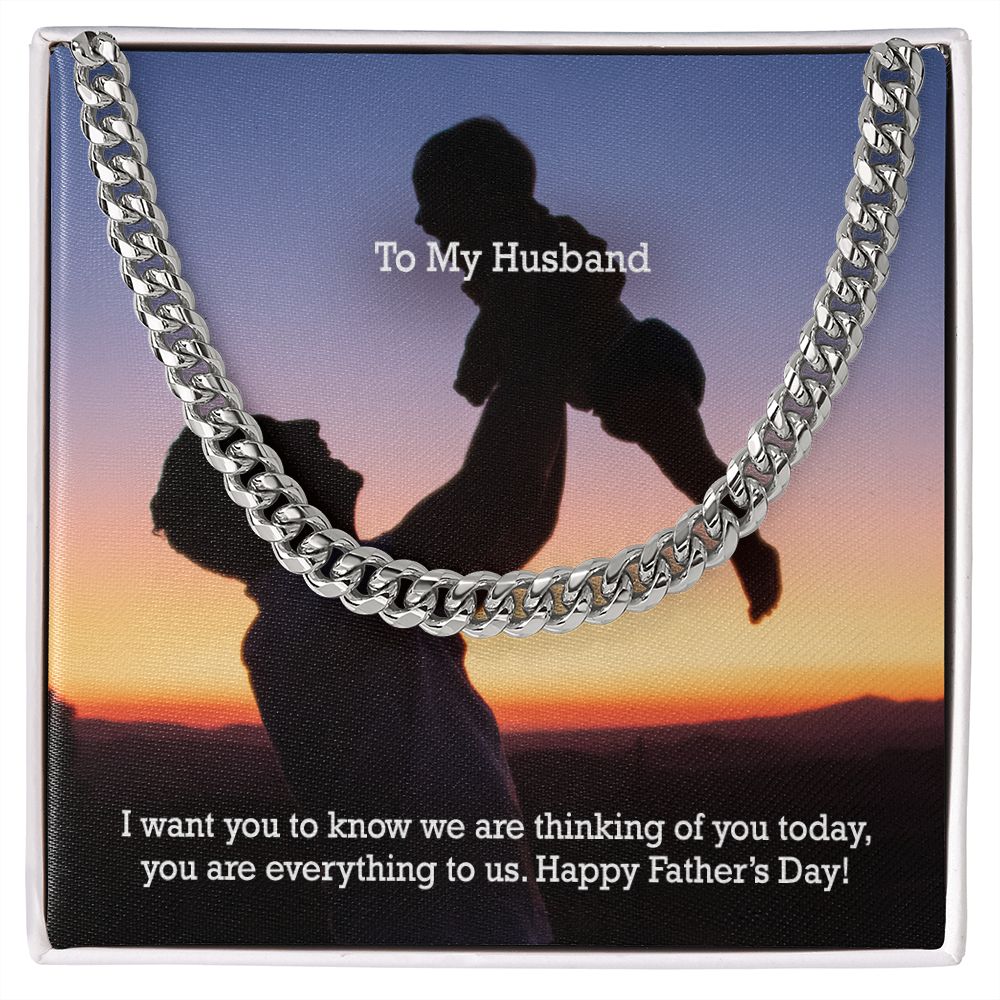 To My Husband, I Want You To Know We Are Thinking Of You Today, You Are Everything To Us - Happy Father's Day - Cuban Link Chain Necklace - Gift for Husband