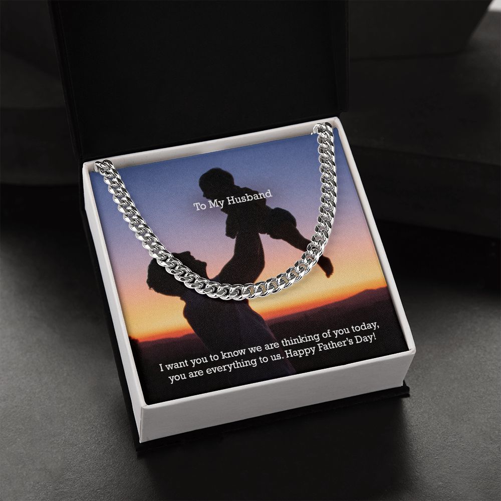 To My Husband, I Want You To Know We Are Thinking Of You Today, You Are Everything To Us - Happy Father's Day - Cuban Link Chain Necklace - Gift for Husband